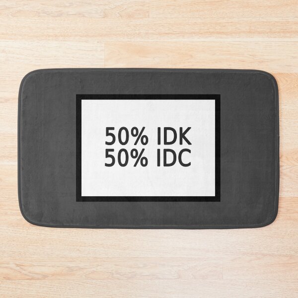 Item preview, 50% IDK 50% IDC designed and sold by FunnyGrief.