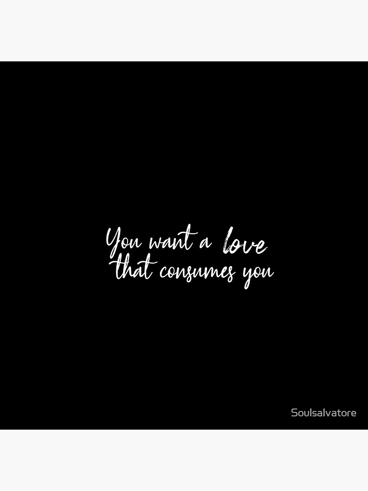 Damon Salvatore You Want A Love That Consumes You