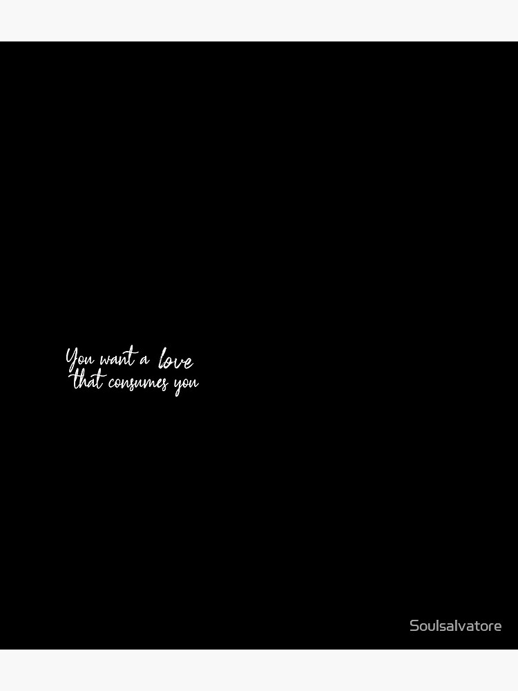 Damon Salvatore You Want A Love That Consumes You