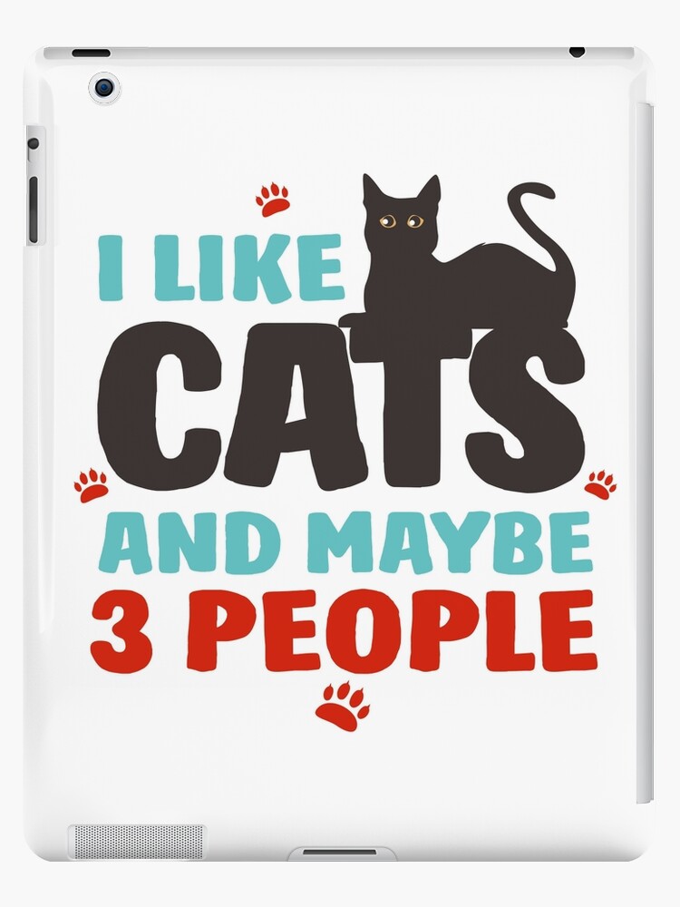 I Like Cats And Maybe 3 People Funny T Shirt For Black Cat Lovers Ipad Case Skin By Dogvills Redbubble