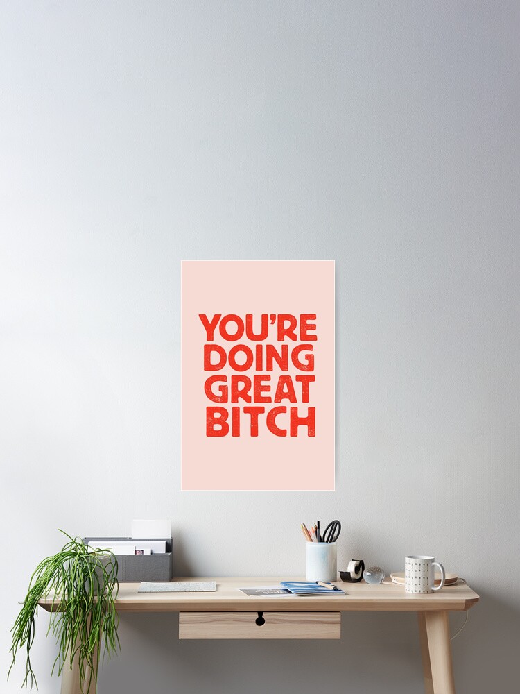 Thumbnail 2 of 3, Poster, You're Doing Great Bitch designed and sold by MotivatedType.
