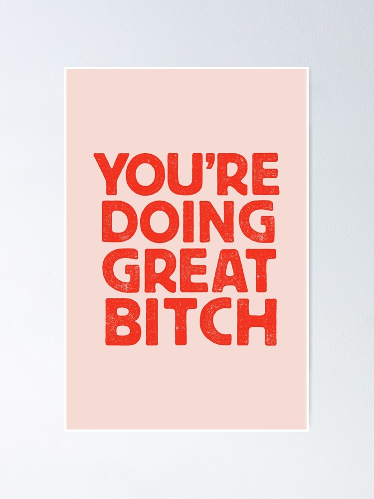Thumbnail 1 of 3, Poster, You're Doing Great Bitch designed and sold by MotivatedType.