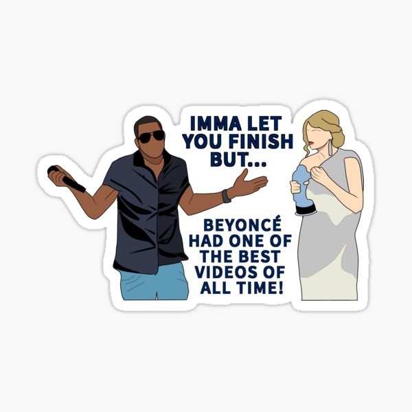 Imma Let You Finish But Beyonce Had One Of The Best Videos Of All Time Sticker By 4igor Redbubble
