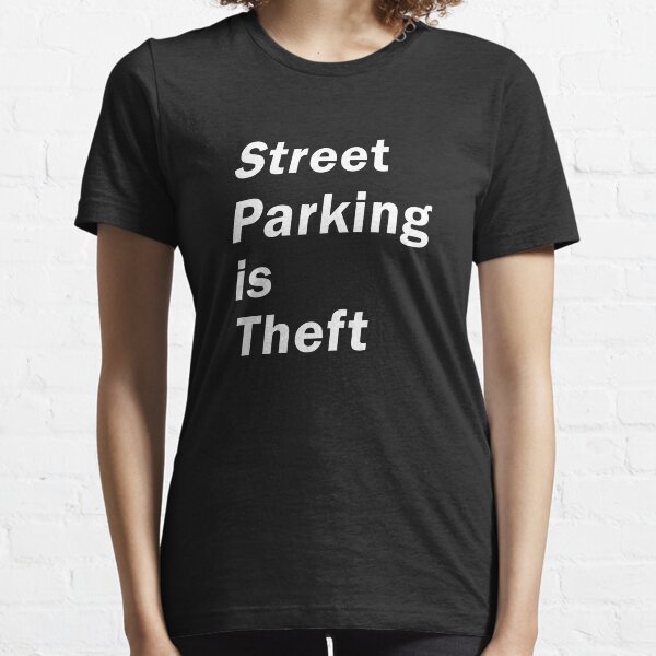 Street Parking is Theft for the urban planners, bicyclists Essential T-Shirt