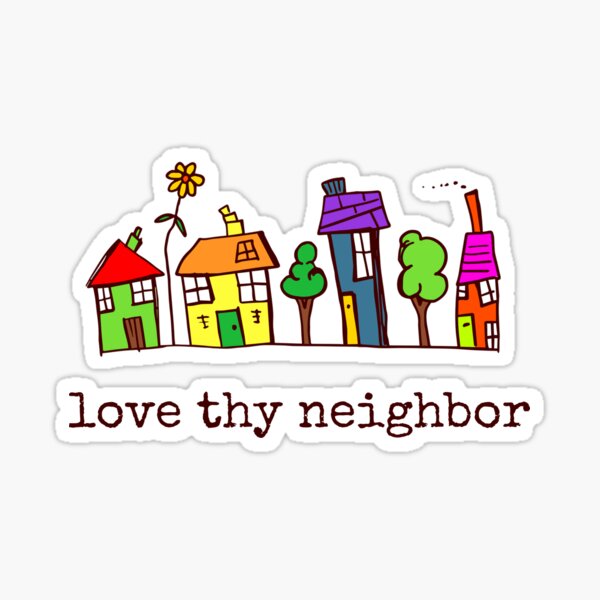 love thy neighbor Sticker