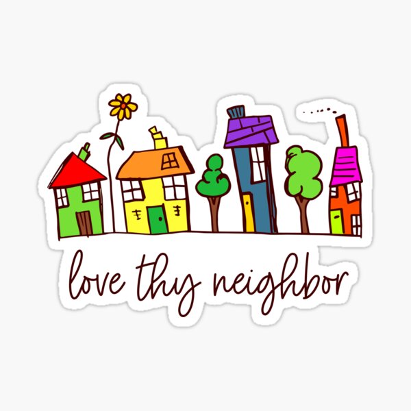 love thy neighbor Sticker