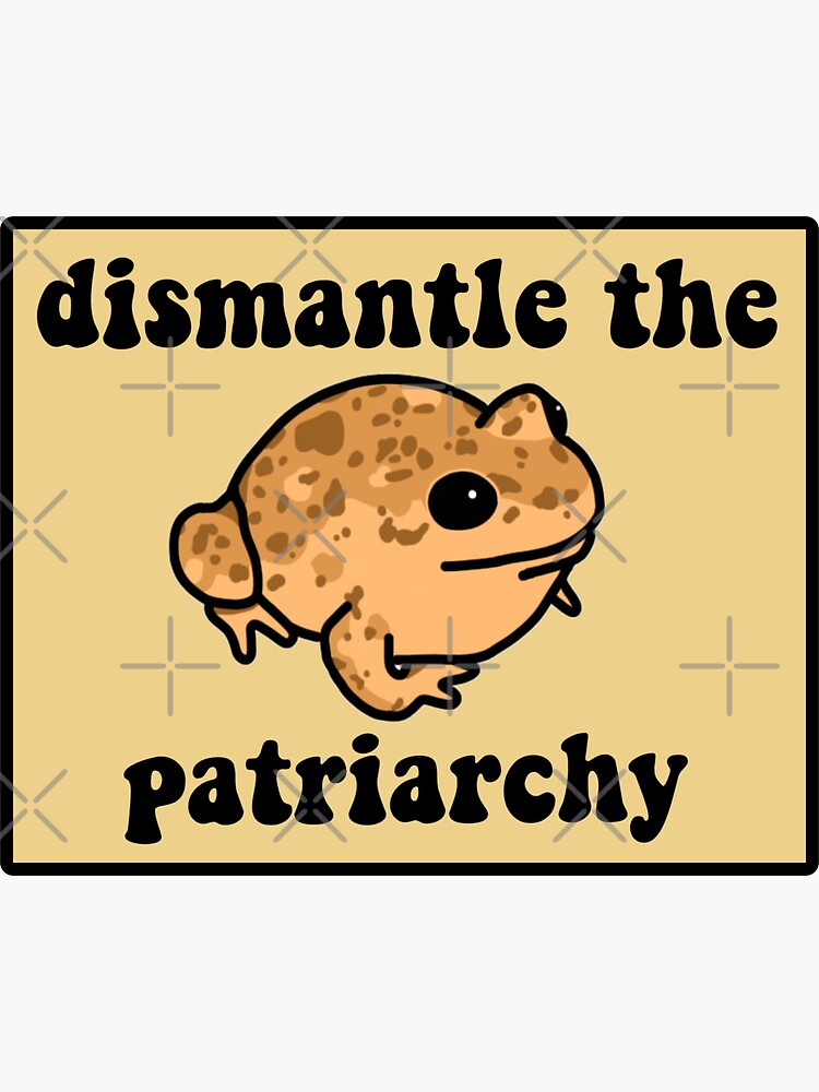 Dismantle The Patriarchy Frog by melouker