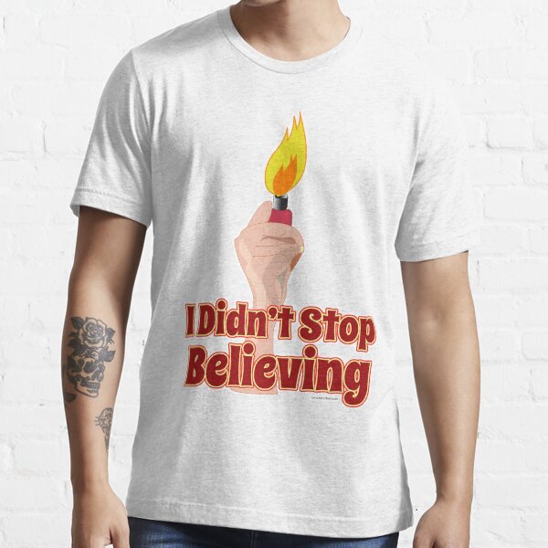 I Didn't Stop Believin' Essential T-Shirt