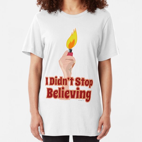 I Didn't Stop Believin' Slim Fit T-Shirt