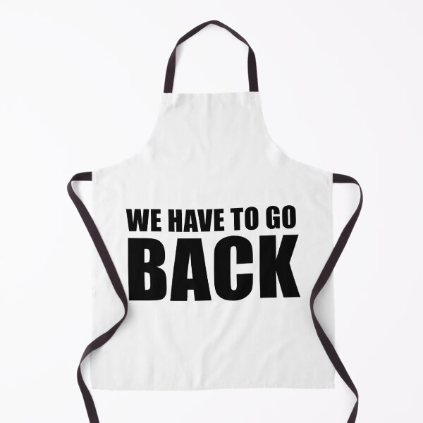 Item preview, We Have To Go Back designed and sold by quoteedesigns.