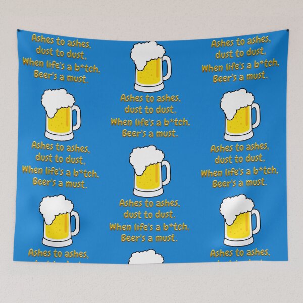 Item preview, Ashes to ashes, dust to dust; when life's a b*tch, Beer's a must designed and sold by JediJR.