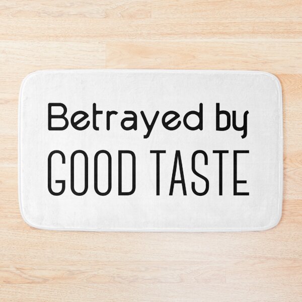 Item preview, Betrayed by good taste designed and sold by tapirink.
