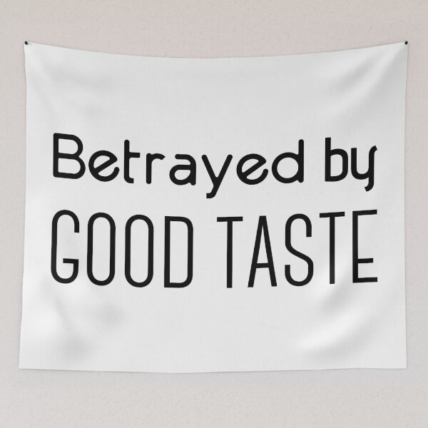 Item preview, Betrayed by good taste designed and sold by tapirink.