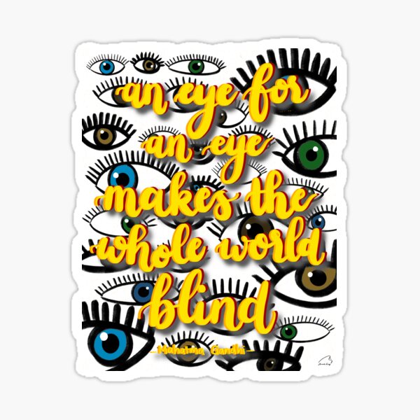 An eye for an eye makes the whole world blind  Sticker