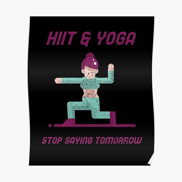 HiiT Yoga stop saying tomorrow Poster