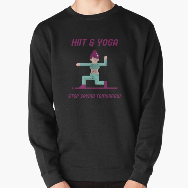 HiiT Yoga stop saying tomorrow Pullover Sweatshirt