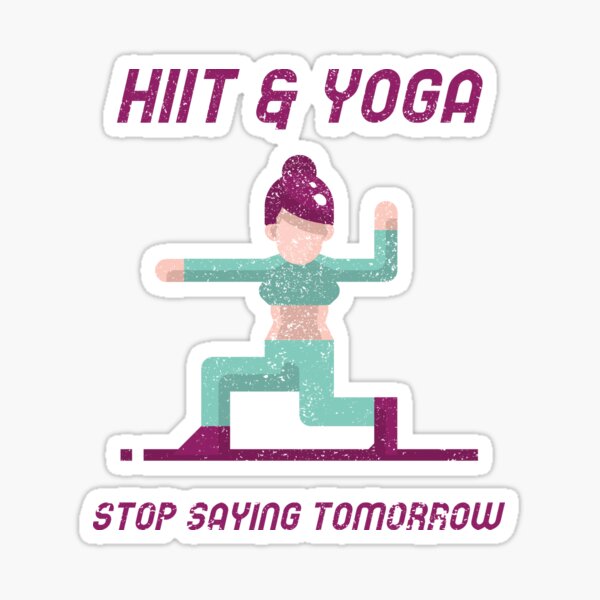 HiiT Yoga stop saying tomorrow Sticker
