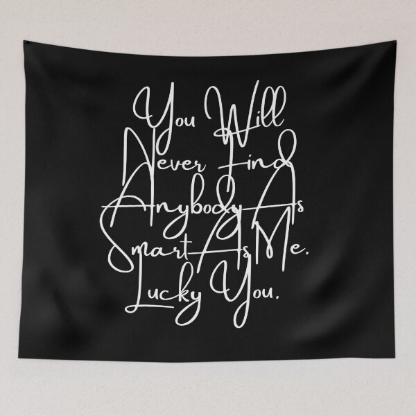 Item preview, You Will Never Find Anybody As Smart As Me. Lucky You designed and sold by Tru-Bless Properties.