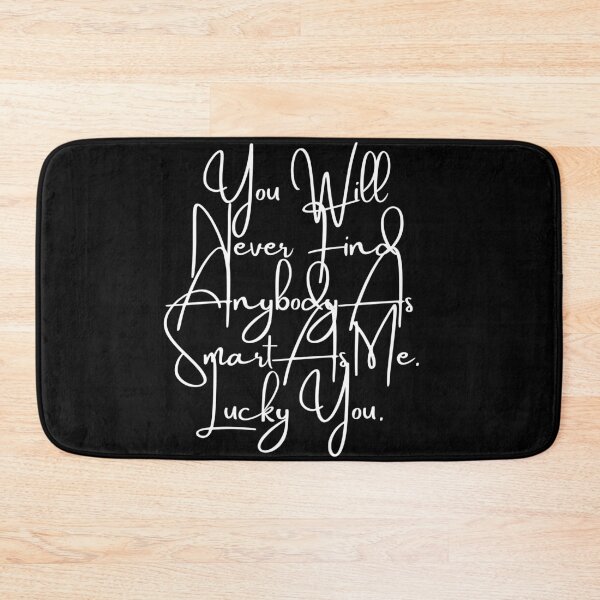 Item preview, You Will Never Find Anybody As Smart As Me. Lucky You designed and sold by Tru-Bless Properties.