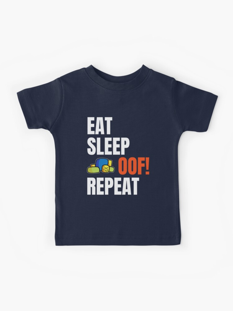 Roblox Oof Eat Sleep Oof Repeat Gamers Gift Kids T Shirt By Smoothnoob Redbubble - roblox oof eat sleep oof repeat roblox kids long sleeve t shirt teepublic