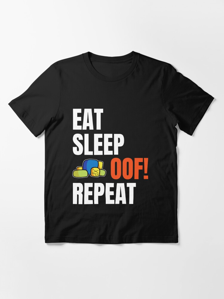 Roblox Oof Eat Sleep Oof Repeat Gamers Gift T Shirt By Smoothnoob Redbubble - eat sleep roblox t shirt kids adults gaming t shirts