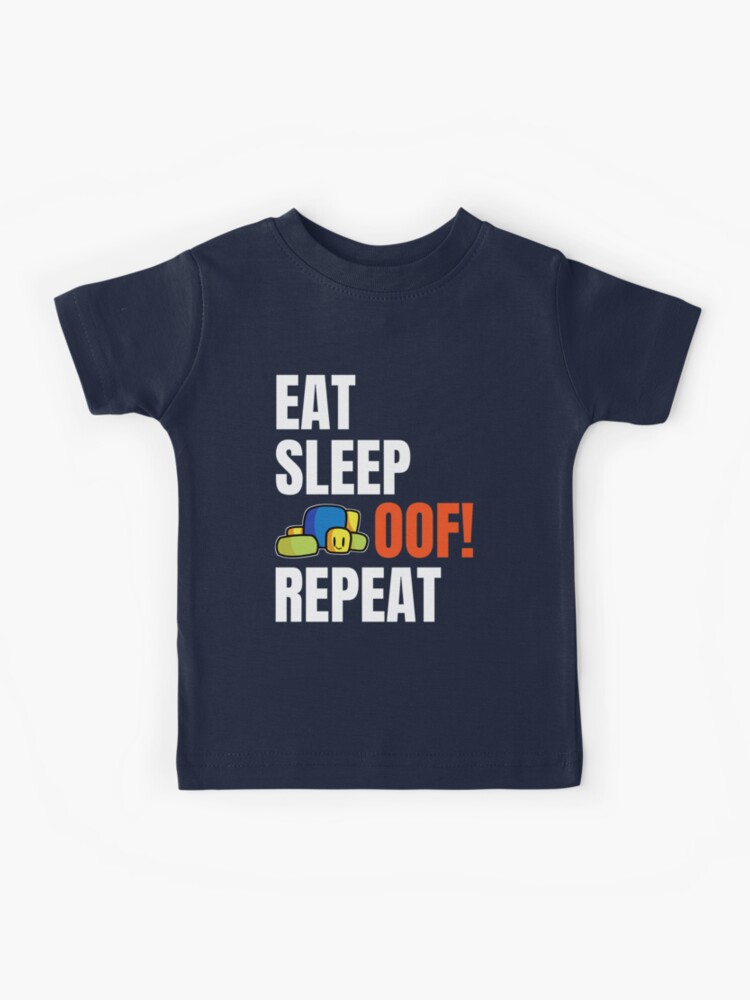 Roblox Oof Eat Sleep Oof Repeat Cute Noob Gamers Gift Kids T Shirt By Smoothnoob Redbubble - cute free t shirts on roblox
