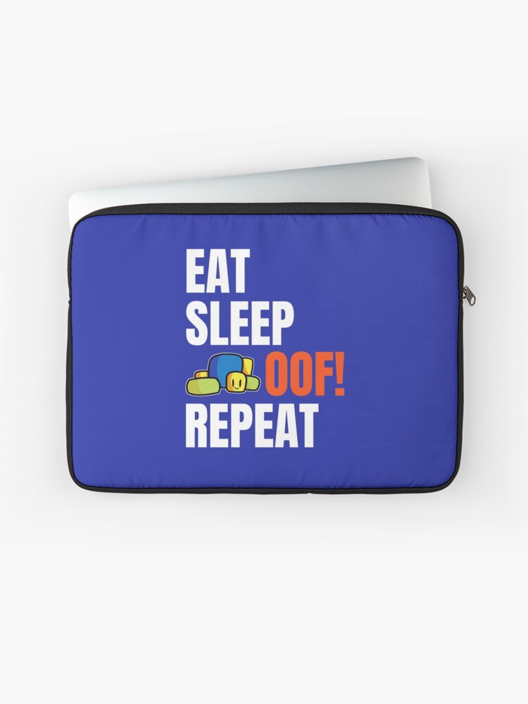 Roblox Oof Eat Sleep Oof Repeat Cute Noob Gamers Gift Laptop Sleeve By Smoothnoob Redbubble - eat sleep oof repeat roblox meme