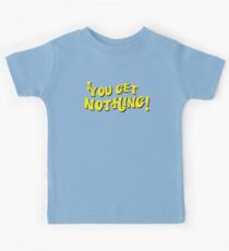 You Get Nothing Kids Tee