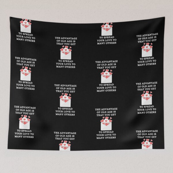 Item preview, The Advantage Of Old Age Is That You Get To Spread Your Love To Many Others. designed and sold by Aminovak.