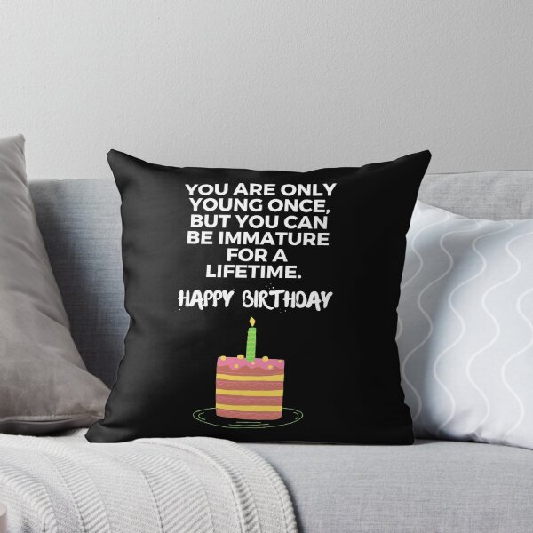 Item preview, You Are Only Young Once, But You Can Be Immature For A Lifetime. Happy Birthday designed and sold by Aminovak.