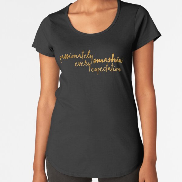 Passionately smashin' every expectation Premium Scoop T-Shirt
