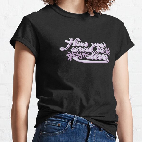 How We Used to Live Classic T-Shirt