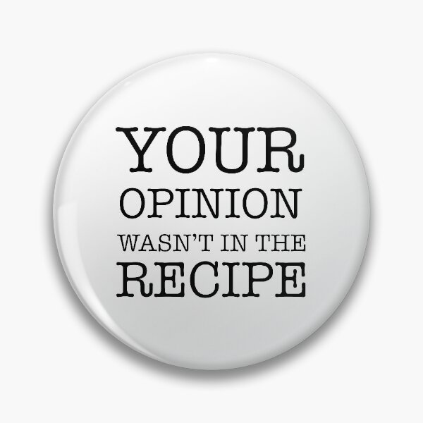 Item preview, Your Opinion Wasn't In The Recipe Adult  designed and sold by MalikaBela.