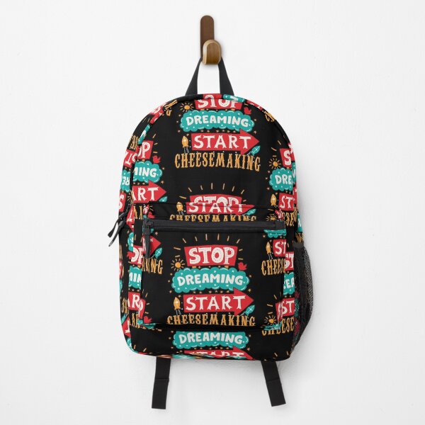 Stop Dreaming Start Cheesemaking Backpack