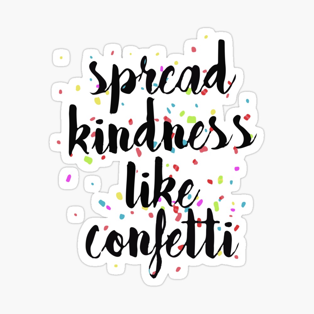 Spread Kindness Like Confetti Quote Gift Poster By Mrpmizer Redbubble