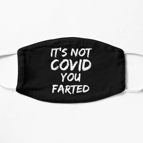 Its Not Covid You Farted Funny Farts Fart Jokes Farter Farting Coronavirus Flat Mask