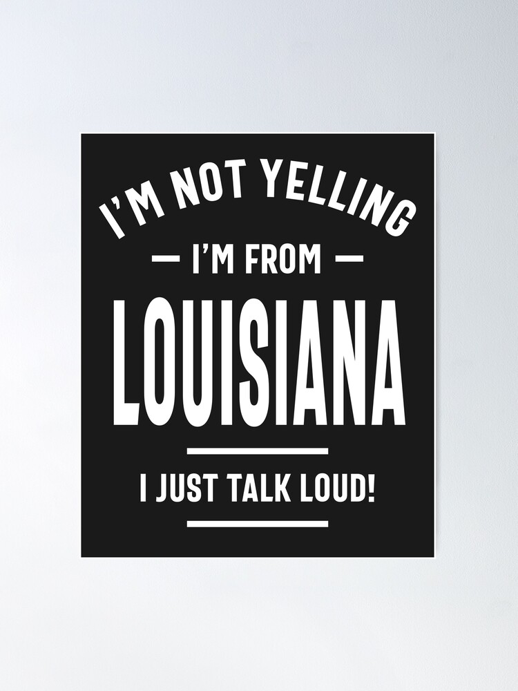 I'm Not Yelling I'm A Louisiana Girl We Just Talk Loud T-Shirts