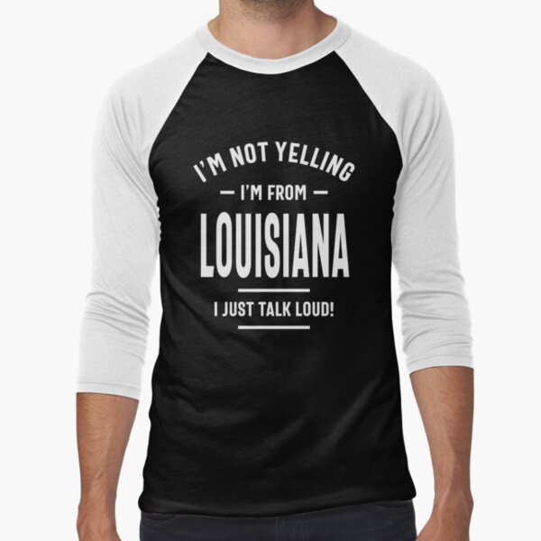 I'm Not Yelling I'm A Louisiana Girl We Just Talk Loud T-Shirts