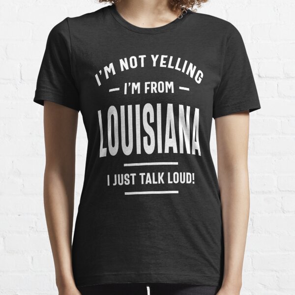 I'm not yelling I'm a Louisiana girl' Women's T-Shirt