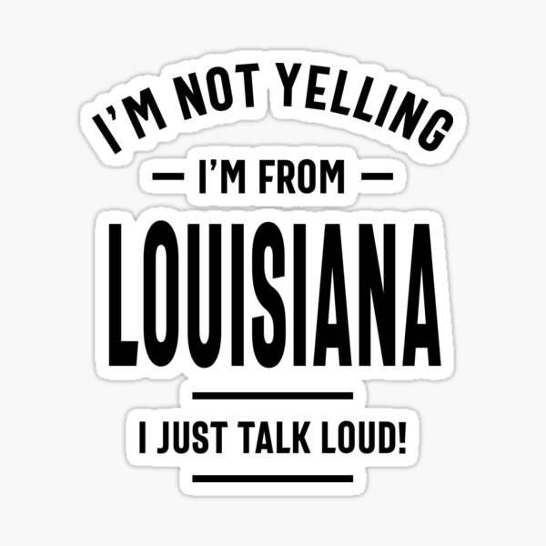 I'm Not Yelling I'm A Louisiana Girl We Just Talk Loud T-Shirts