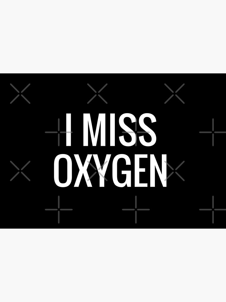 i miss oxygen by nugget4000