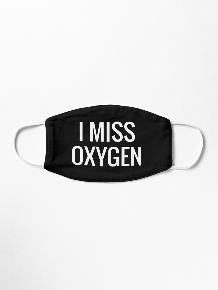 Alternate view of i miss oxygen Mask