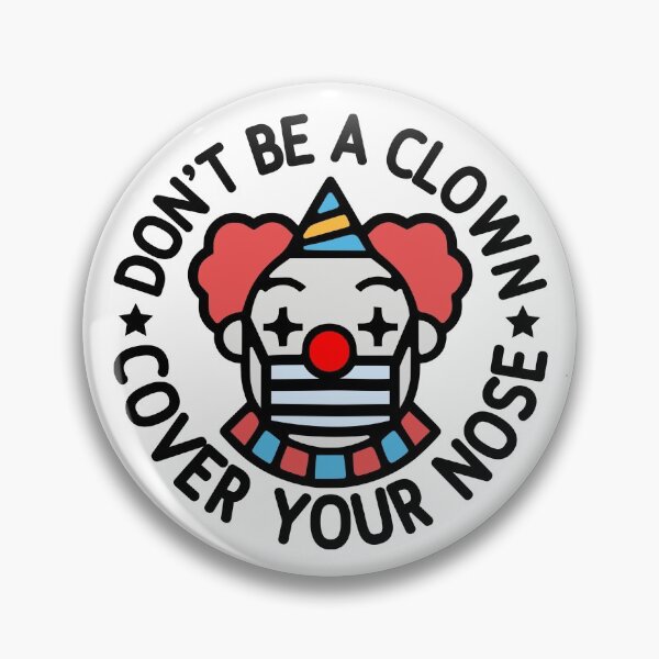 Don't Be A Clown, Cover Your Nose Pin