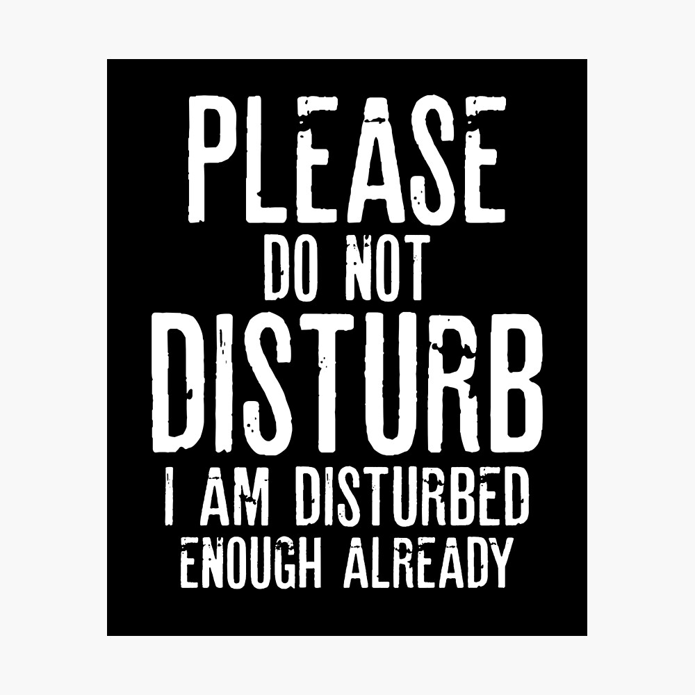 Please Do Not Disturb | Funny Quotes" Poster By Rafaellopezz | Redbubble