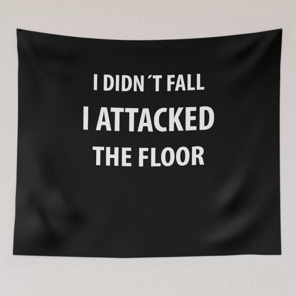 Item preview, I Didnt Fall I Attacked The Floor | Funny quotes | Funny quotes designed and sold by RafaelLopezz.