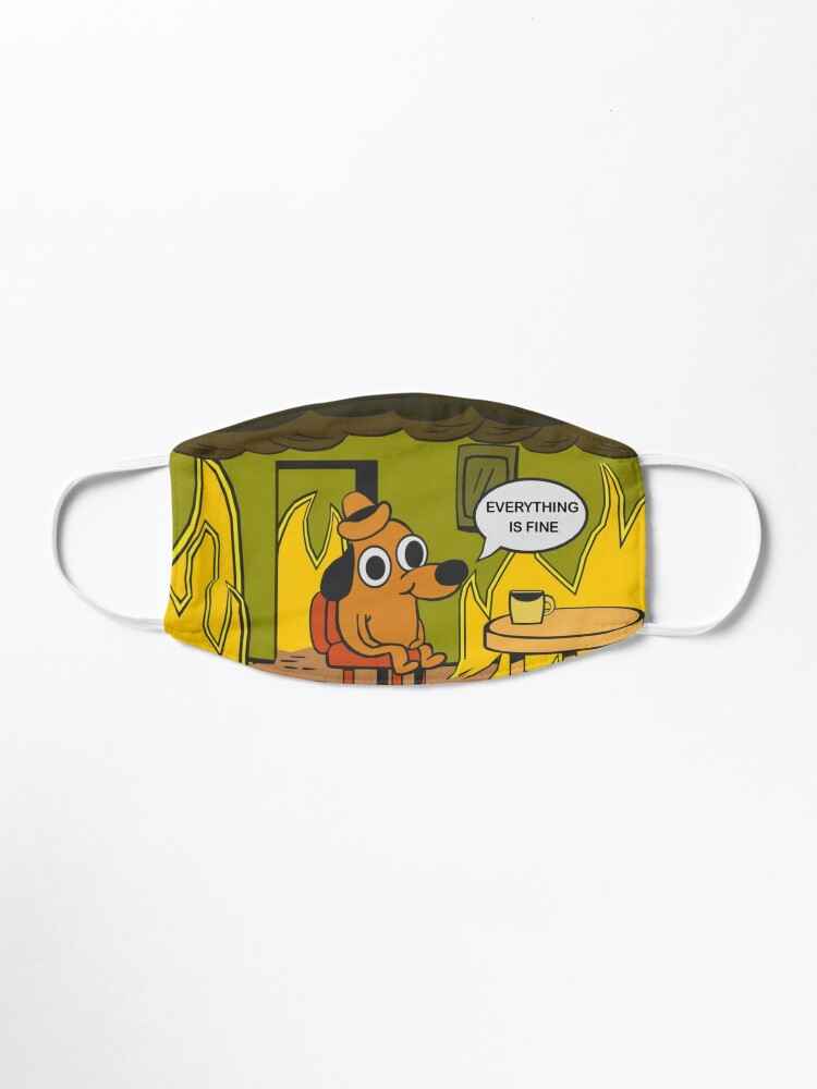This Is Fine Everything Is Fine Dog Meme Mask By Orion Blue Redbubble