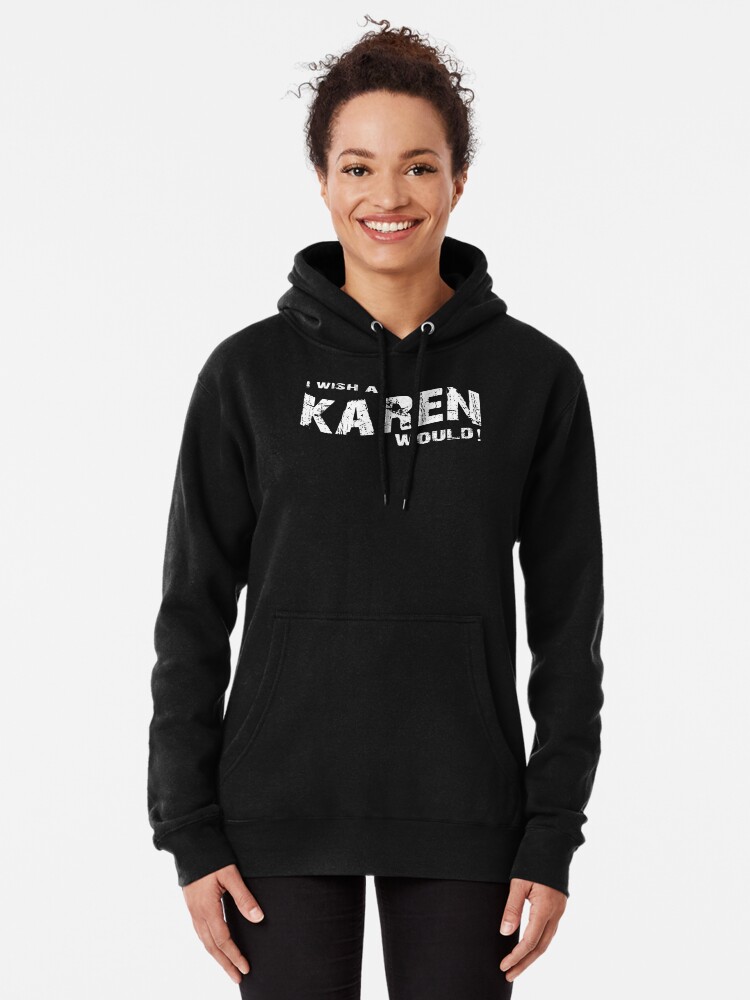 I wish a karen would hoodie sale