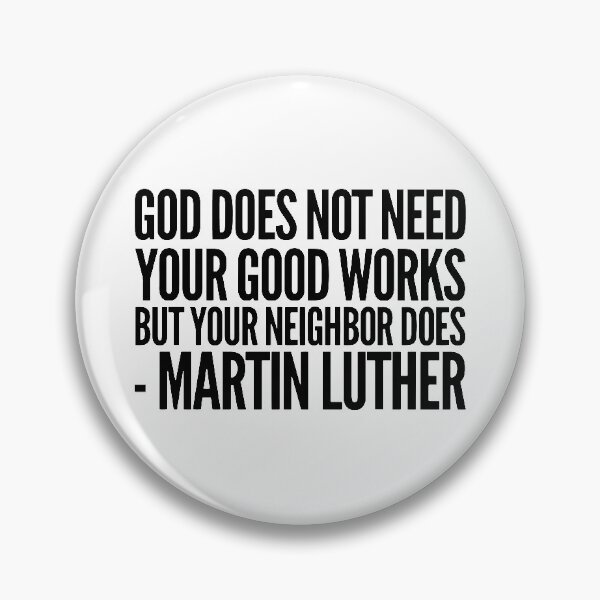 Item preview, God Does Not Need Your Good Works - Martin Luther designed and sold by HalpinDesign.