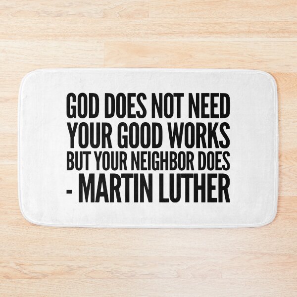 Item preview, God Does Not Need Your Good Works - Martin Luther designed and sold by HalpinDesign.