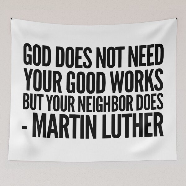 Item preview, God Does Not Need Your Good Works - Martin Luther designed and sold by HalpinDesign.